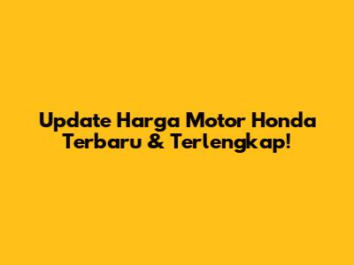 Update Harga Motor Honda Terbaru & Terlengkap!