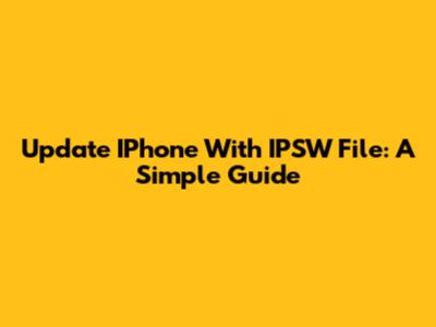 Update IPhone With IPSW File: A Simple Guide