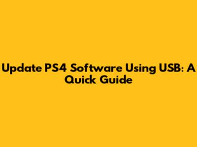 Update PS4 Software Using USB: A Quick Guide