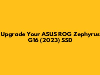Upgrade Your ASUS ROG Zephyrus G16 (2023) SSD