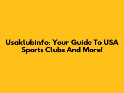 Usaklubinfo: Your Guide To USA Sports Clubs And More!