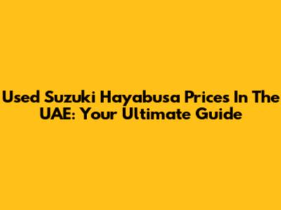 Used Suzuki Hayabusa Prices In The UAE: Your Ultimate Guide