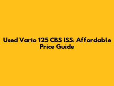 Used Vario 125 CBS ISS: Affordable Price Guide