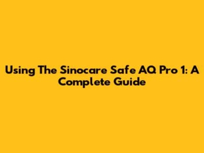 Using The Sinocare Safe AQ Pro 1: A Complete Guide
