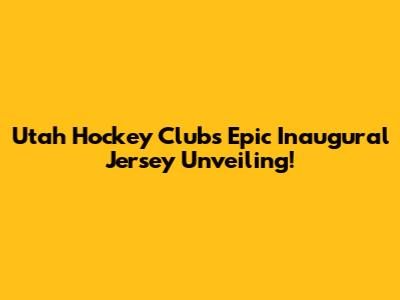 Utah Hockey Club's Epic Inaugural Jersey Unveiling!