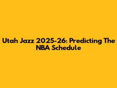 Utah Jazz 2025-26: Predicting The NBA Schedule
