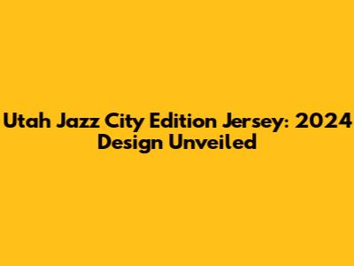 Utah Jazz City Edition Jersey: 2024 Design Unveiled