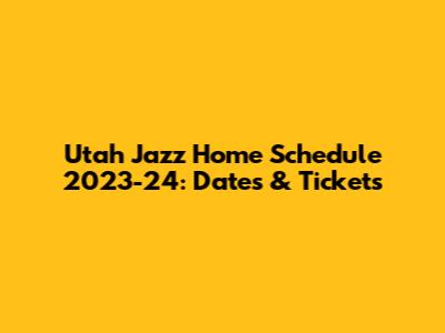 Utah Jazz Home Schedule 2023-24: Dates & Tickets