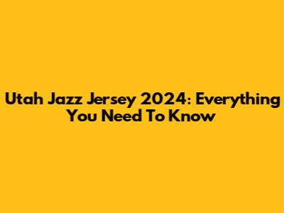 Utah Jazz Jersey 2024: Everything You Need To Know