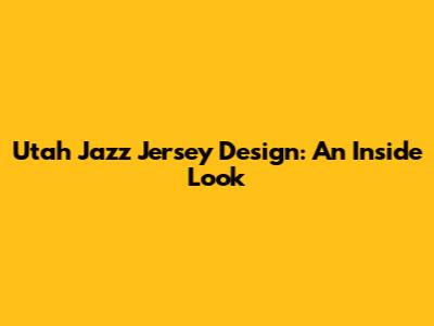 Utah Jazz Jersey Design: An Inside Look