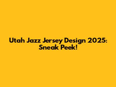 Utah Jazz Jersey Design 2025: Sneak Peek!