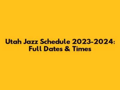 Utah Jazz Schedule 2023-2024: Full Dates & Times