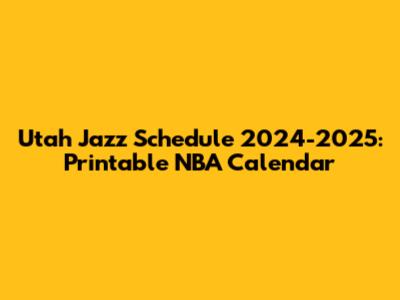 Utah Jazz Schedule 2024-2025: Printable NBA Calendar