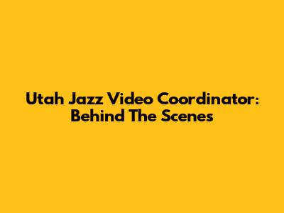 Utah Jazz Video Coordinator: Behind The Scenes