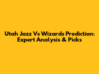 Utah Jazz Vs Wizards Prediction: Expert Analysis & Picks