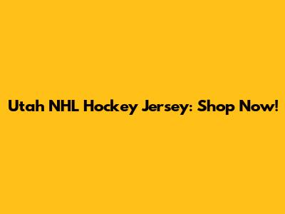 Utah NHL Hockey Jersey: Shop Now!