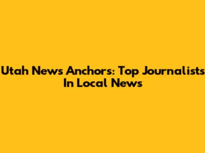 Utah News Anchors: Top Journalists In Local News