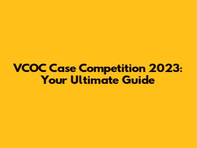 VCOC Case Competition 2023: Your Ultimate Guide
