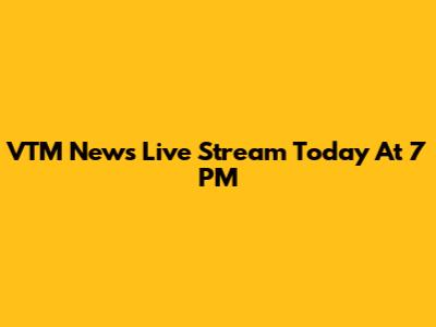 VTM News Live Stream Today At 7 PM