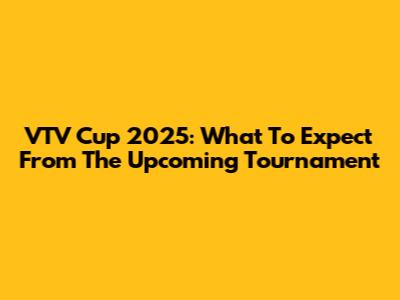 VTV Cup 2025: What To Expect From The Upcoming Tournament