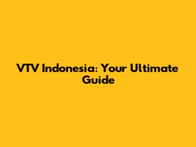 VTV Indonesia: Your Ultimate Guide