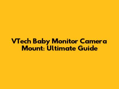 VTech Baby Monitor Camera Mount: Ultimate Guide