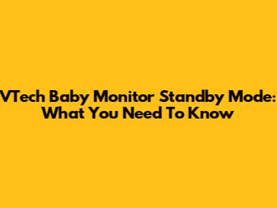 VTech Baby Monitor Standby Mode: What You Need To Know