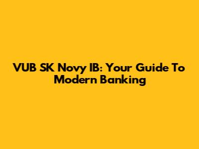 VUB SK Novy IB: Your Guide To Modern Banking