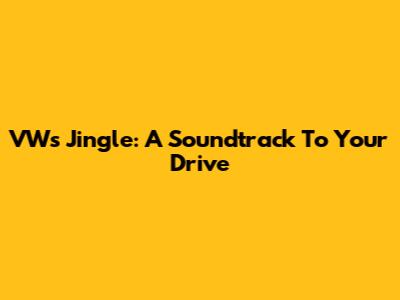 VW's Jingle: A Soundtrack To Your Drive
