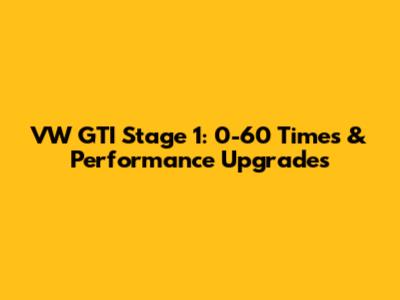 VW GTI Stage 1: 0-60 Times & Performance Upgrades