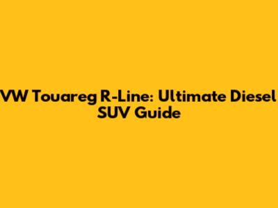 VW Touareg R-Line: Ultimate Diesel SUV Guide