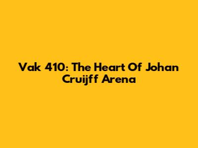 Vak 410: The Heart Of Johan Cruijff Arena