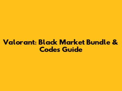 Valorant: Black Market Bundle & Codes Guide