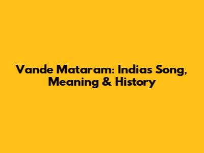 Vande Mataram: India's Song, Meaning & History