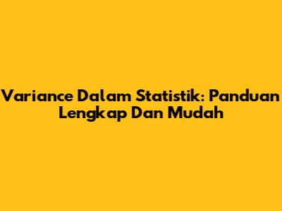 Variance Dalam Statistik: Panduan Lengkap Dan Mudah