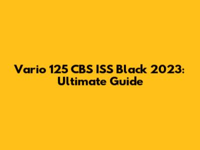 Vario 125 CBS ISS Black 2023: Ultimate Guide