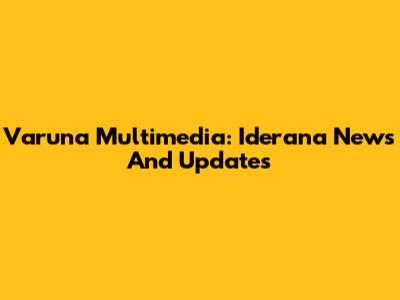 Varuna Multimedia: Iderana News And Updates