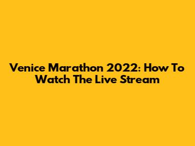 Venice Marathon 2022: How To Watch The Live Stream