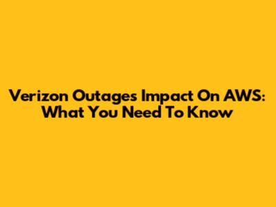 Verizon Outage's Impact On AWS: What You Need To Know