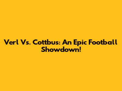 Verl Vs. Cottbus: An Epic Football Showdown!