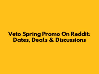 Veto Spring Promo On Reddit: Dates, Deals & Discussions