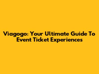 Viagogo: Your Ultimate Guide To Event Ticket Experiences