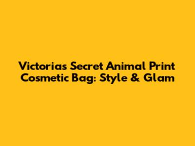 Victoria's Secret Animal Print Cosmetic Bag: Style & Glam