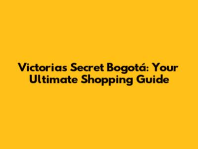 Victoria's Secret Bogotá: Your Ultimate Shopping Guide