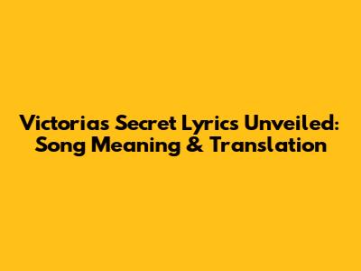Victoria's Secret Lyrics Unveiled: Song Meaning & Translation
