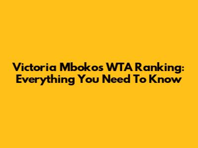 Victoria Mboko's WTA Ranking: Everything You Need To Know