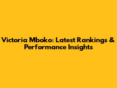 Victoria Mboko: Latest Rankings & Performance Insights