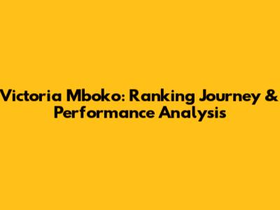 Victoria Mboko: Ranking Journey & Performance Analysis
