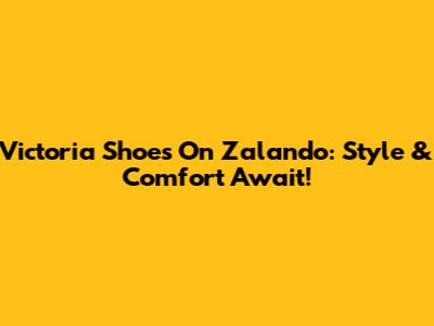 Victoria Shoes On Zalando: Style & Comfort Await!