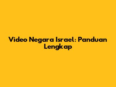Video Negara Israel: Panduan Lengkap